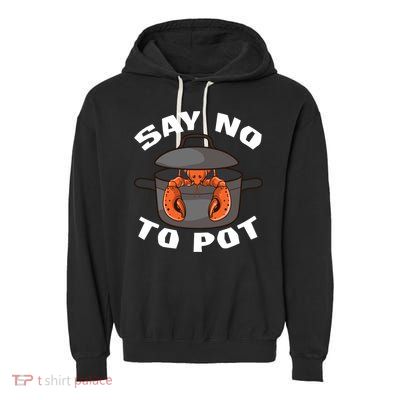Funny Crawfish Pun Lobster Say No To Pot Cute Lobster Gift Garment-Dyed Fleece Hoodie