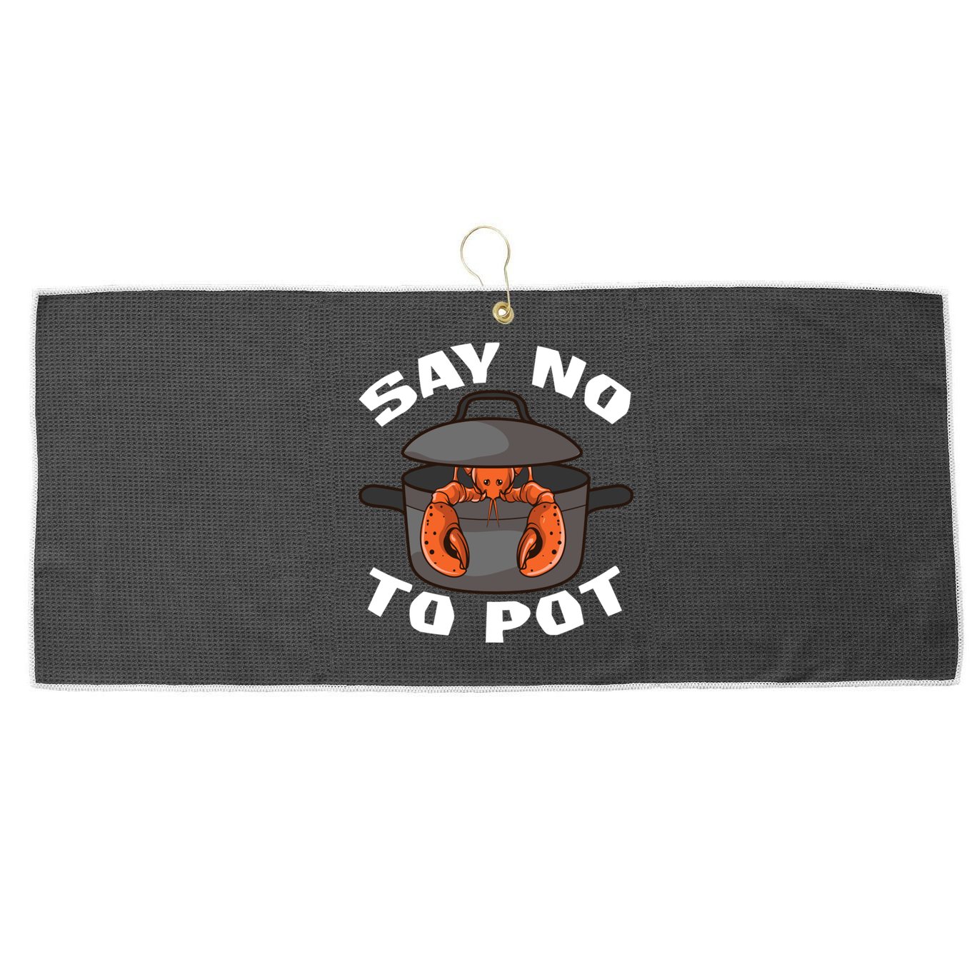 Funny Crawfish Pun Lobster Say No To Pot Cute Lobster Gift Large Microfiber Waffle Golf Towel