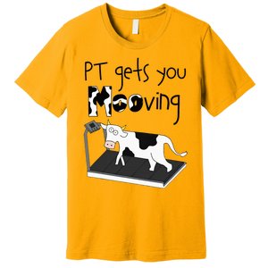 Funny Cow Physical Therapist Pt Therapy Pt Gets You Mooving Premium T-Shirt