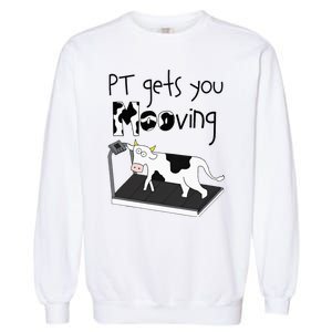 Funny Cow Physical Therapist Pt Therapy Pt Gets You Mooving Garment-Dyed Sweatshirt