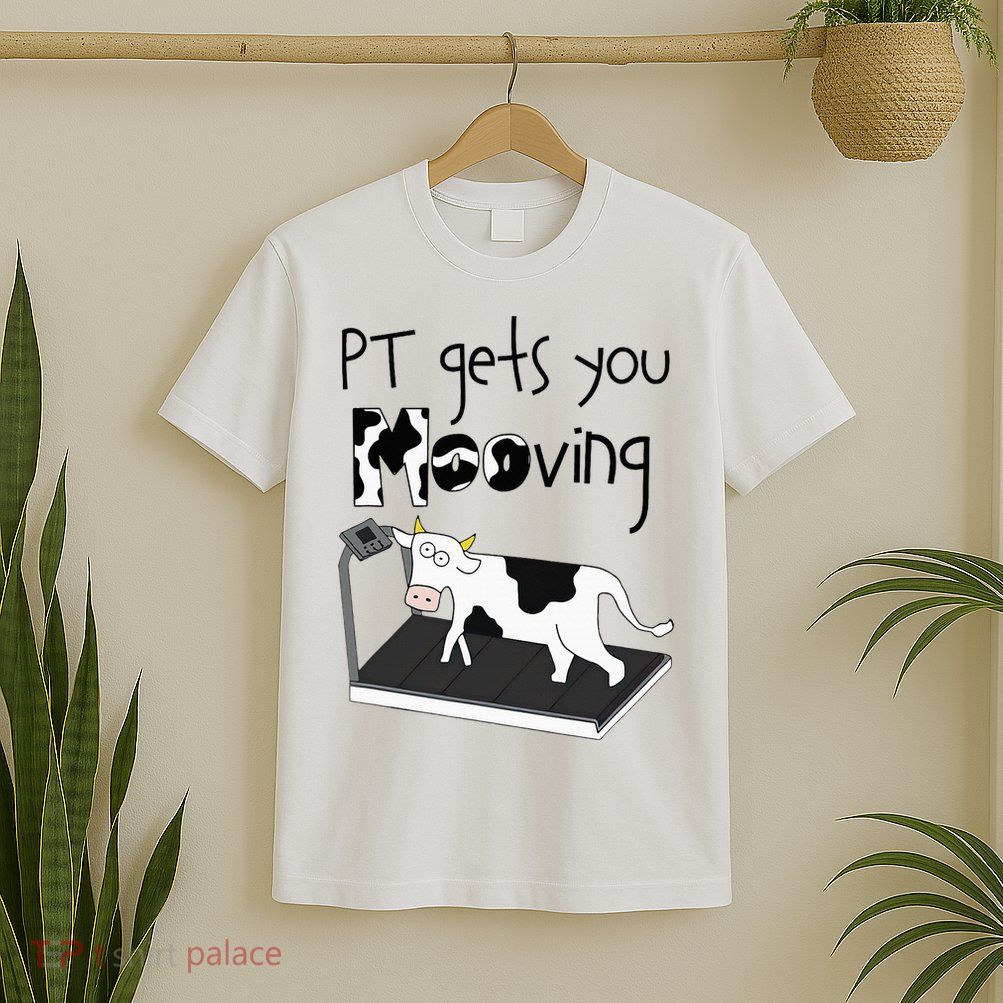 Funny Cow Physical Therapist Pt Therapy Pt Gets You Mooving T-Shirt