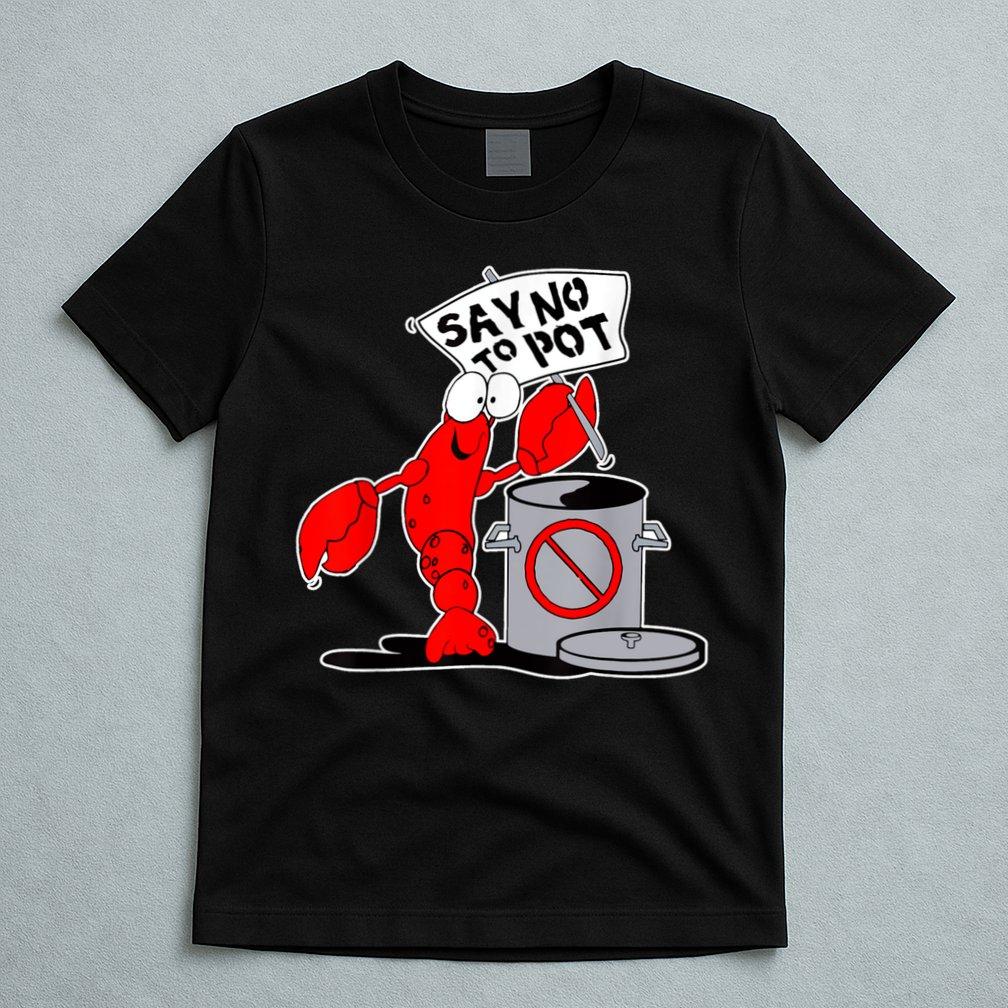 Funny Crawfish Pun Say No To Pot Lobster Festival Crayfish T-Shirt