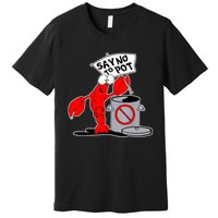 Funny Crawfish Pun Say No To Pot Lobster Festival Crayfish Premium T-Shirt