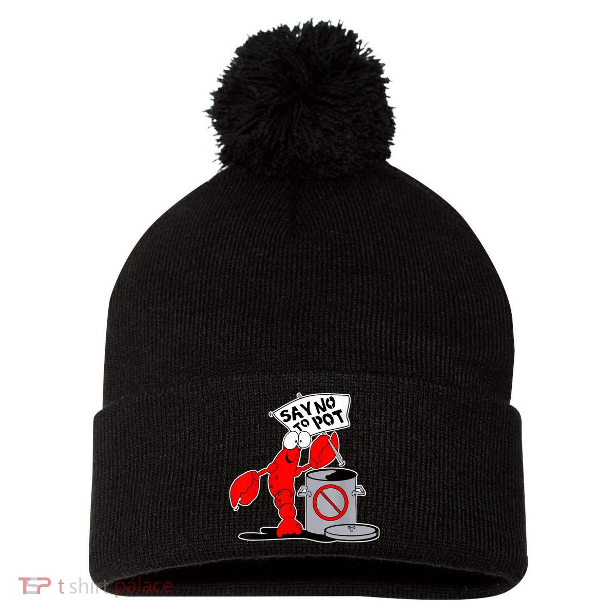 Funny Crawfish Pun Say No To Pot Lobster Festival Crayfish Pom Pom 12in Knit Beanie