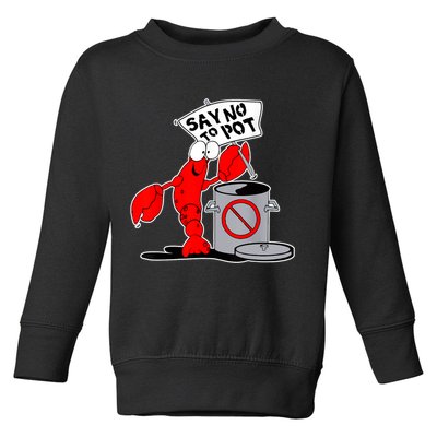 Funny Crawfish Pun Say No To Pot Lobster Festival Crayfish Toddler Sweatshirt