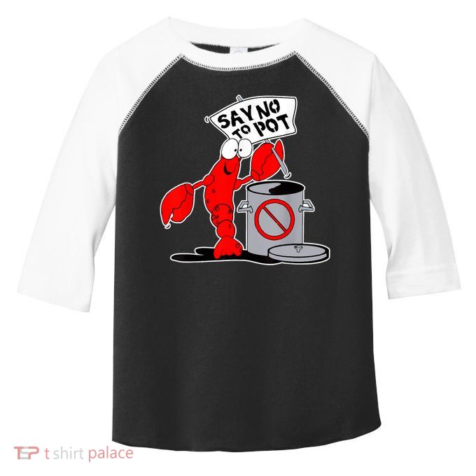 Funny Crawfish Pun Say No To Pot Lobster Festival Crayfish Toddler Fine Jersey T-Shirt