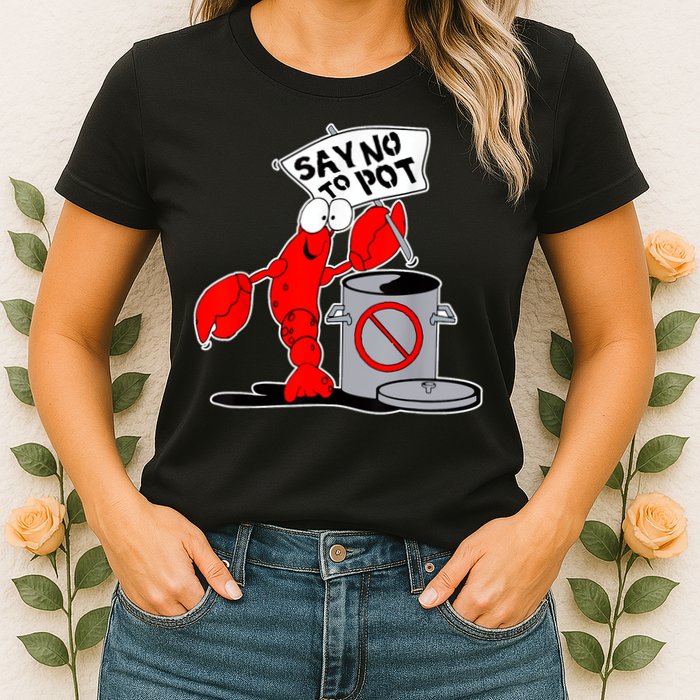Funny Crawfish Pun Say No To Pot Lobster Festival Crayfish Womens T-Shirt