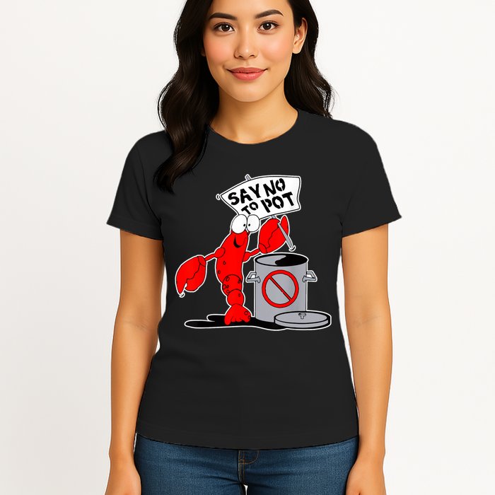 Funny Crawfish Pun Say No To Pot Lobster Festival Crayfish Womens T-Shirt