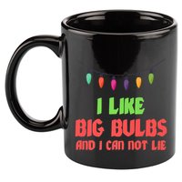 Funny Christmas Pun I Like Big Bulbs And I Can Not Lie Great Gift 11oz C Handle Ceramic Mug