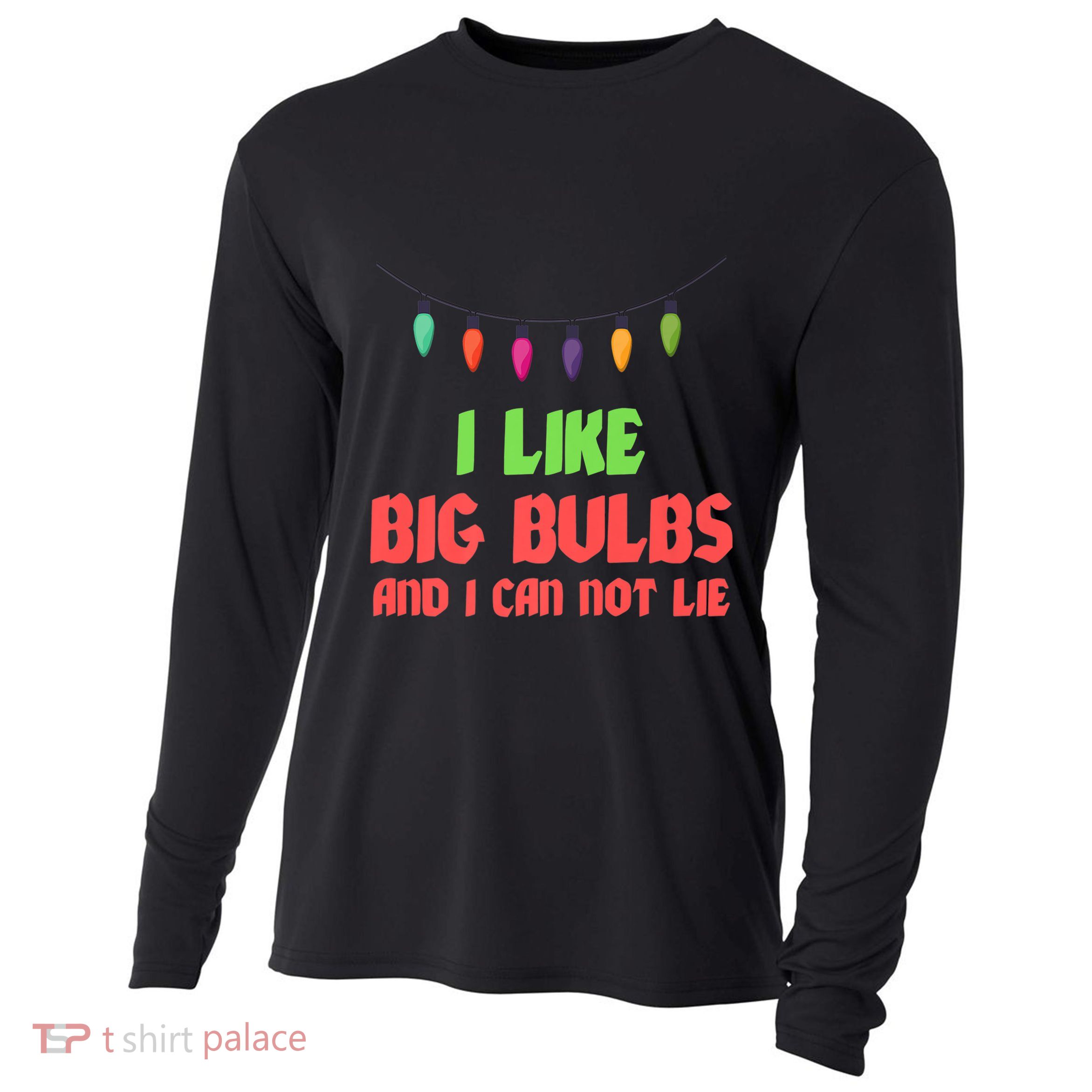 Funny Christmas Pun I Like Big Bulbs And I Can Not Lie Great Gift Cooling Performance Long Sleeve Crew