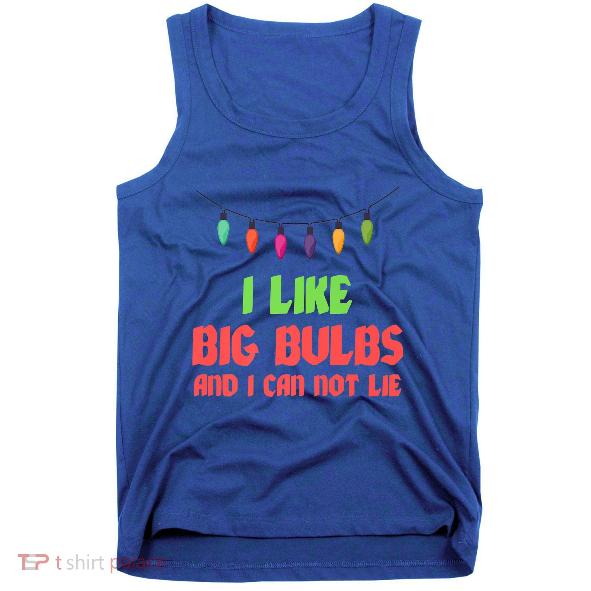 Funny Christmas Pun I Like Big Bulbs And I Can Not Lie Great Gift Tank Top