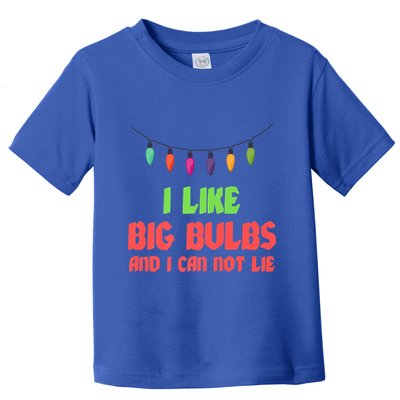Funny Christmas Pun I Like Big Bulbs And I Can Not Lie Great Gift Toddler T-Shirt