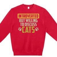 Funny Cat Paws Introverted But Willing To Discuss Cats Premium Crewneck Sweatshirt