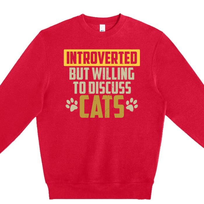 Funny Cat Paws Introverted But Willing To Discuss Cats Premium Crewneck Sweatshirt