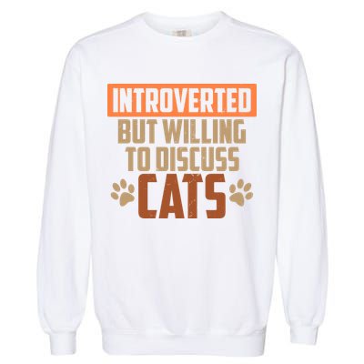 Funny Cat Paws Introverted But Willing To Discuss Cats Garment-Dyed Sweatshirt