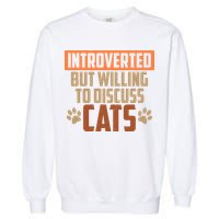 Funny Cat Paws Introverted But Willing To Discuss Cats Garment-Dyed Sweatshirt