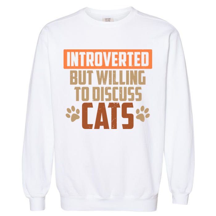 Funny Cat Paws Introverted But Willing To Discuss Cats Garment-Dyed Sweatshirt