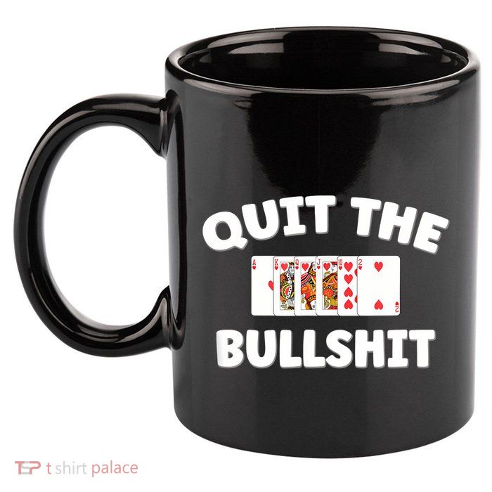 Funny Card Player Pitch Quit The Bullshit 11oz C Handle Ceramic Mug