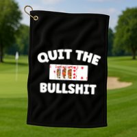 Funny Card Player Pitch Quit The Bullshit Golf Towel