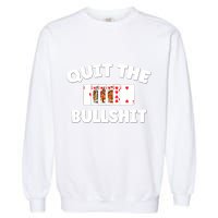 Funny Card Player Pitch Quit The Bullshit Garment-Dyed Sweatshirt