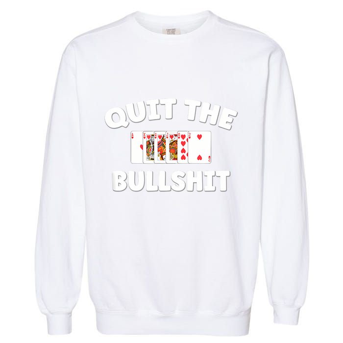 Funny Card Player Pitch Quit The Bullshit Garment-Dyed Sweatshirt