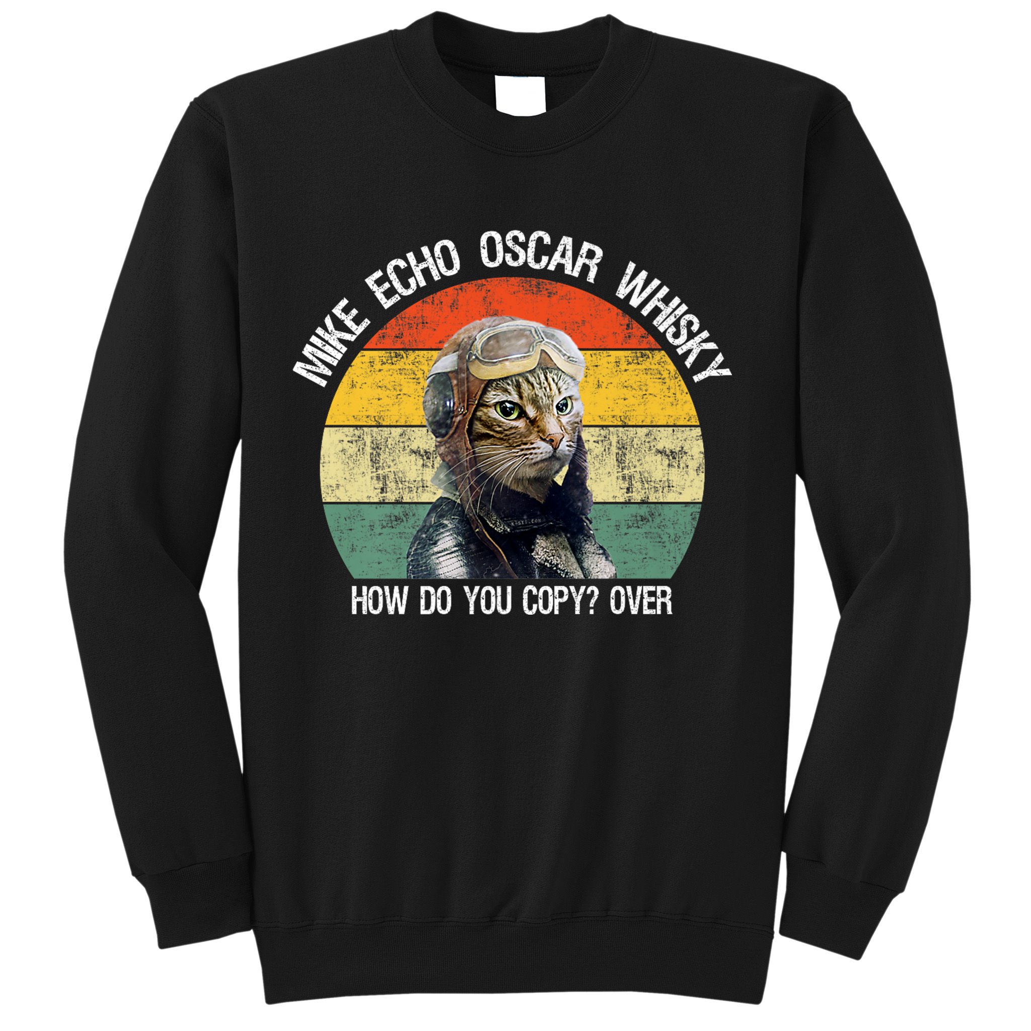 Funny Cat Pilot Mike Echo Oscar Whisky How Do You Copy Meow Sweatshirt