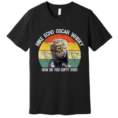 Funny Cat Pilot Mike Echo Oscar Whisky How Do You Copy Meow Premium T-Shirt