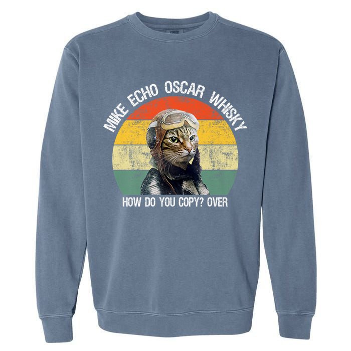 Funny Cat Pilot Mike Echo Oscar Whisky How Do You Copy Meow Garment-Dyed Sweatshirt