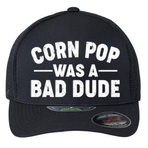 Funny Corn Pop Was A Bad Dude Flexfit Unipanel Trucker Cap