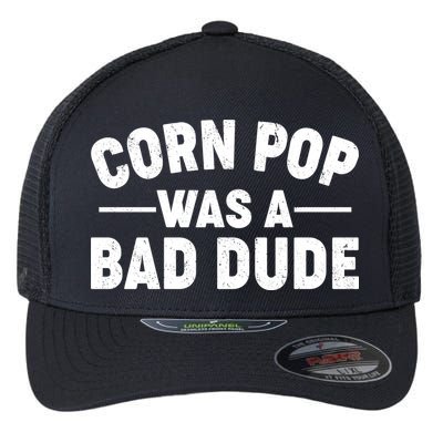 Funny Corn Pop Was A Bad Dude Flexfit Unipanel Trucker Cap