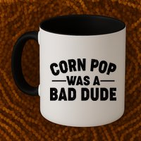 Funny Corn Pop Was A Bad Dude Mug