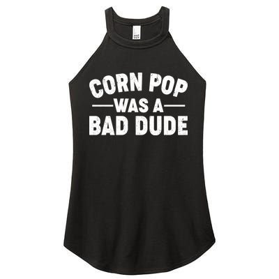 Funny Corn Pop Was A Bad Dude Women's Perfect Tri Rocker Tank