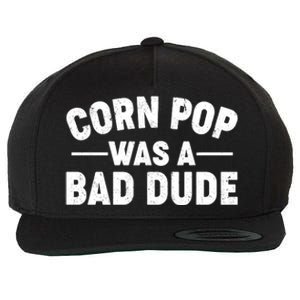 Funny Corn Pop Was A Bad Dude Wool Snapback Cap