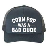 Funny Corn Pop Was A Bad Dude Yupoong Adult 5-Panel Trucker Hat