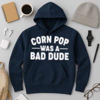 Funny Corn Pop Was A Bad Dude Hoodie