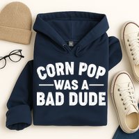 Funny Corn Pop Was A Bad Dude Hoodie