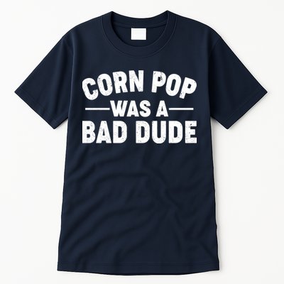 Funny Corn Pop Was A Bad Dude Tall T-Shirt