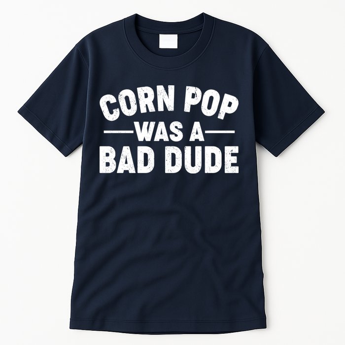 Funny Corn Pop Was A Bad Dude Tall T-Shirt