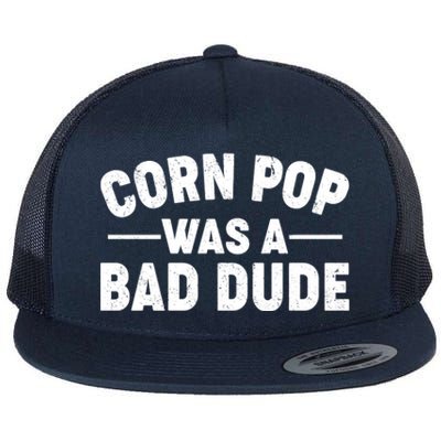 Funny Corn Pop Was A Bad Dude Flat Bill Trucker Hat