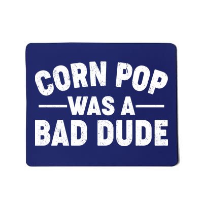 Funny Corn Pop Was A Bad Dude Mousepad