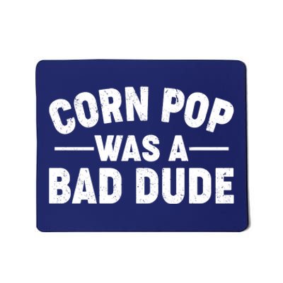 Funny Corn Pop Was A Bad Dude Mousepad