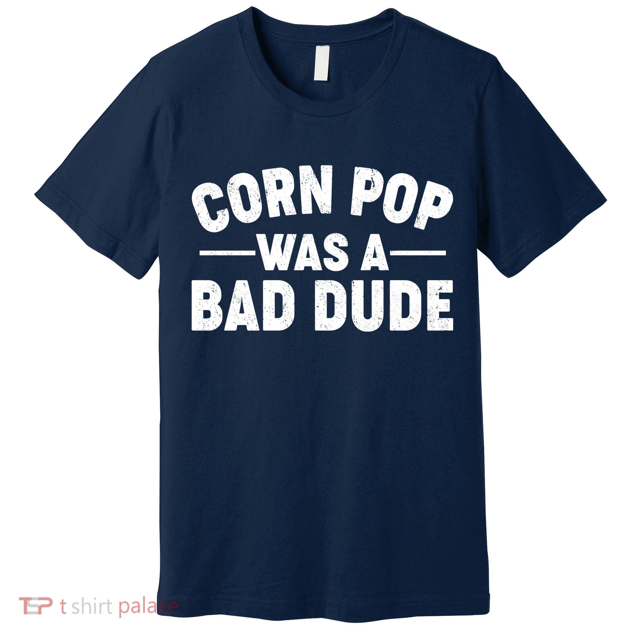 Funny Corn Pop Was A Bad Dude Premium T-Shirt
