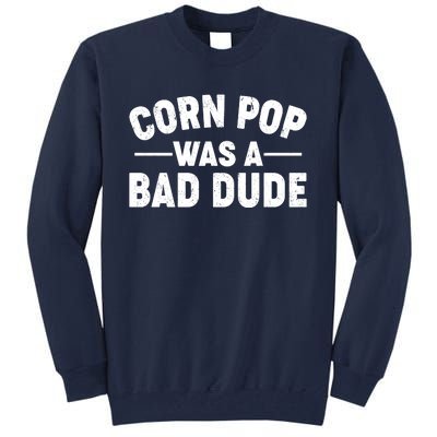 Funny Corn Pop Was A Bad Dude Tall Sweatshirt