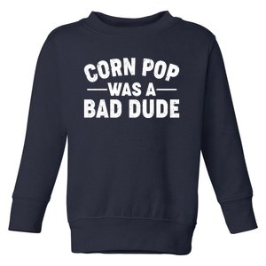 Funny Corn Pop Was A Bad Dude Toddler Sweatshirt