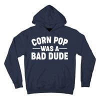 Funny Corn Pop Was A Bad Dude Tall Hoodie