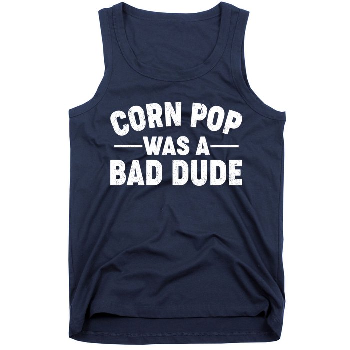 Funny Corn Pop Was A Bad Dude Tank Top