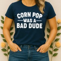 Funny Corn Pop Was A Bad Dude Womens T-Shirt