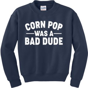 Funny Corn Pop Was A Bad Dude Kids Sweatshirt