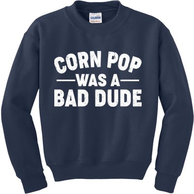 Funny Corn Pop Was A Bad Dude Kids Sweatshirt