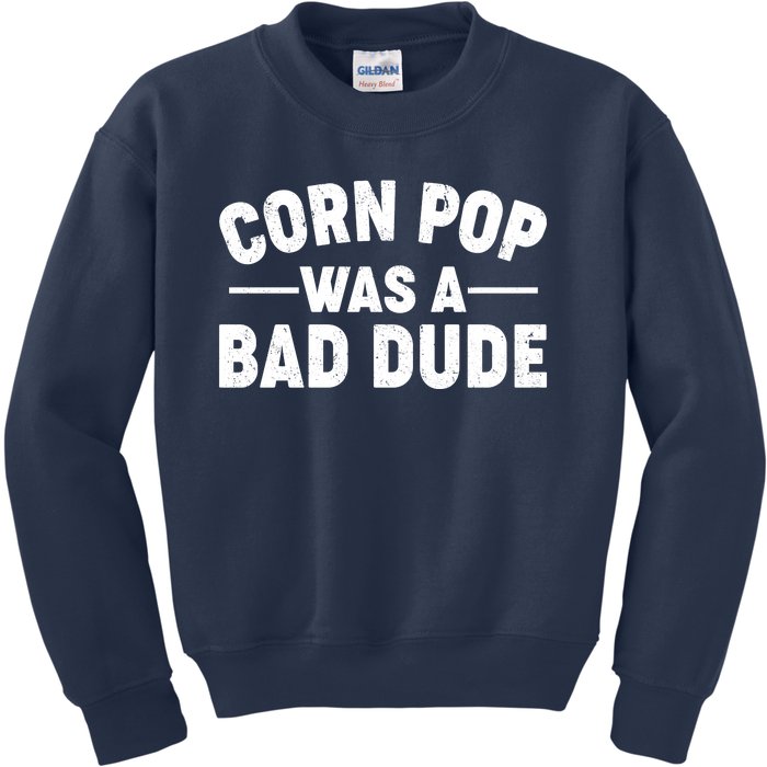 Funny Corn Pop Was A Bad Dude Kids Sweatshirt